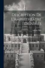 Description de L'Amphithéâtre de Nîmes af Auguste Pelet