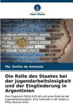 Die Rolle des Staates bei der Jugendarbeitslosigkeit und der Eingliederung in Argentinien af Ma. Emilia de Amézola