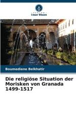 Die religiöse Situation der Morisken von Granada 1499-1517 af Boumediene Belkhatir