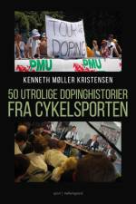 50 utrolige dopinghistorier fra cykelsporten af Kenneth Møller Kristensen