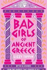 Bad Girls of Ancient Greece af Lizzy Tiffin