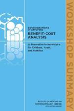 Considerations in Applying Benefit-Cost Analysis to Preventive Interventions for Children, Youth, and Families: Workshop Summary af National Research Council