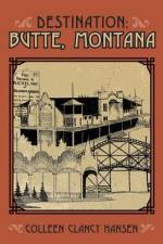 Destination: Butte, Montana af Colleen Clancy Hansen