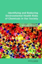Identifying and Reducing Environmental Health Risks of Chemicals in Our Society: Workshop Summary af Institute of Medicine