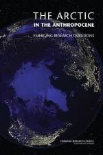 The Arctic in the Anthropocene: Emerging Research Questions af National Research Council