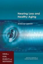 Hearing Loss and Healthy Aging: Workshop Summary af National Research Council