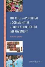 The Role and Potential of Communities in Population Health Improvement: Workshop Summary af Institute of Medicine
