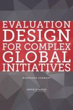 Evaluation Design for Complex Global Initiatives: Workshop Summary af Institute of Medicine