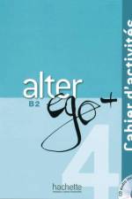 Alter ego+ 4. Cahier d'activités - Arbeitsbuch mit Audio-CD af Annie Berthet