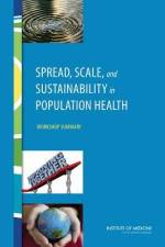 Spread, Scale, and Sustainability in Population Health: Workshop Summary af Institute of Medicine