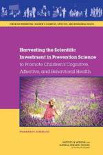 Harvesting the Scientific Investment in Prevention Science to Promote Children's Cognitive, Affective, and Behavioral Health: Workshop Summary af National Research Council