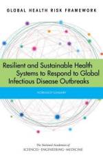 Global Health Risk Framework: Resilient and Sustainable Health Systems to Respond to Global Infectious Disease Outbreaks: Workshop Summary af National Academies Of Sciences Engineeri
