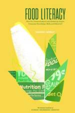 Food Literacy: How Do Communications and Marketing Impact Consumer Knowledge, Skills, and Behavior? Workshop Summary af National Academies Of Sciences Engineeri