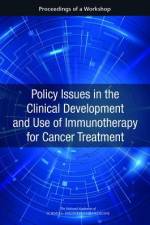Policy Issues in the Clinical Development and Use of Immunotherapy for Cancer Treatment: Proceedings of a Workshop af National Academies Of Sciences Engineeri
