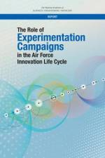 The Role of Experimentation Campaigns in the Air Force Innovation Life Cycle af National Academies Of Sciences Engineeri