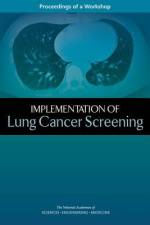 Implementation of Lung Cancer Screening: Proceedings of a Workshop af National Academies Of Sciences Engineeri
