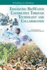 Enhancing Biowatch Capabilities Through Technology and Collaboration: Proceedings of a Workshop af National Academies Of Sciences Engineeri
