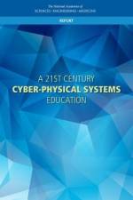 A 21st Century Cyber-Physical Systems Education af National Academies Of Sciences Engineeri