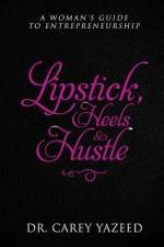 Lipstick, Heels & Hustle: A Woman's Guide to Entrepreneurship af Carey Yazeed