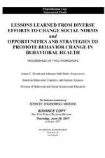 Lessons Learned from Diverse Efforts to Change Social Norms and Opportunities and Strategies to Promote Behavior Change in Behavioral Health: Proceedi af National Academies Of Sciences Engineeri