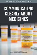 Communicating Clearly about Medicines: Proceedings of a Workshop af National Academies Of Sciences Engineeri
