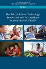 The Role of Science, Technology, Innovation, and Partnerships in the Future of Usaid af National Academies Of Sciences Engineeri