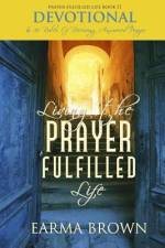 Living The Prayer Fulfilled Life Devotional: 30 Rules Of Receiving Answered Prayer af Earma Brown
