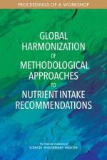 Global Harmonization of Methodological Approaches to Nutrient Intake Recommendations: Proceedings of a Workshop af National Academies Of Sciences Engineeri