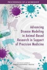 Advancing Disease Modeling in Animal-Based Research in Support of Precision Medicine: Proceedings of a Workshop af National Academies Of Sciences Engineeri