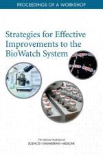 Strategies for Effective Improvements to the Biowatch System: Proceedings of a Workshop af National Academies Of Sciences Engineeri