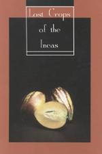 Lost Crops of the Incas: Little-Known Plants of the Andes with Promise for Worldwide Cultivation af National Research Council