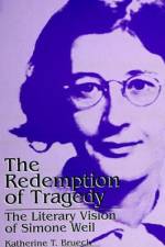 The Redemption of Tragedy: The Literary Vision of Simone Weil af Katherine T. Brueck