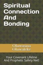 Spiritual Connection And Bonding: Your Covenant Lifeline And Prophetic Safety Net! af Oluwasina E. Oluwaleke