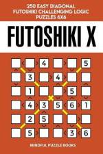 Futoshiki X: 250 Easy Diagonal Futoshiki Challenging Logic Puzzles 6x6 af Mindful Puzzle Books