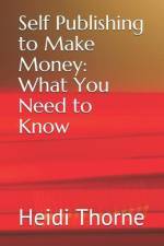 Self Publishing to Make Money: What You Need to Know af Heidi Thorne
