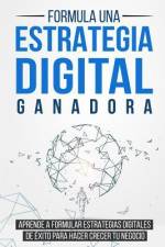 Formula una Estrategia Digital Ganadora: Aprende a formular Estrategias Digitales de Éxito para hacer crecer tu Negocio af Bert Langa