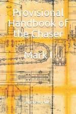 Provisional Handbook of the Chaser Mark I: Whippet Tank Service Manual af Andrew Hills