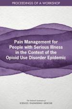 Pain Management for People with Serious Illness in the Context of the Opioid Use Disorder Epidemic: Proceedings of a Workshop af National Academies Of Sciences Engineeri