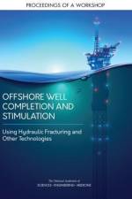 Offshore Well Completion and Stimulation: Using Hydraulic Fracturing and Other Technologies: Proceedings of a Workshop af National Academies Of Sciences Engineeri