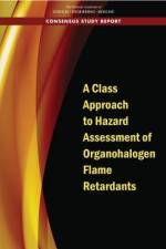 A Class Approach to Hazard Assessment of Organohalogen Flame Retardants af National Academies Of Sciences Engineeri