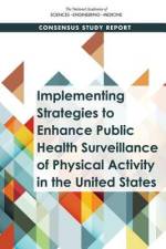 Implementing Strategies to Enhance Public Health Surveillance of Physical Activity in the United States af National Academies Of Sciences Engineeri