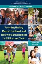Fostering Healthy Mental, Emotional, and Behavioral Development in Children and Youth: A National Agenda af National Academies Of Sciences Engineeri