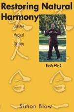 Restoring Natural Harmony: Chinese Medical Qigong af Simon Blow