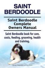 Saint Berdoodle. Saint Berdoodle Complete Owners Manual. Saint Berdoodle book for care, costs, feeding, grooming, health and training. af Asia Moore