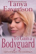 To Gain a Bodyguard: A Novella af Tanya Eavenson