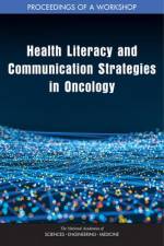 Health Literacy and Communication Strategies in Oncology: Proceedings of a Workshop af National Academies Of Sciences Engineeri