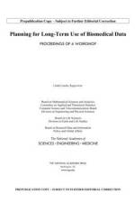 Planning for Long-Term Use of Biomedical Data: Proceedings of a Workshop af National Academies Of Sciences Engineeri