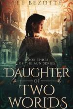 Daughter of Two Worlds: Book Three of the Aun Series af Lee Bezotte