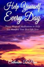Help Yourself Every Day: Thirty Magical Meditations to Help You Manifest Your Best Life Now af Catherine DePino
