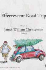 Effervescent Road Trip: The Art of James William Christenson Volume 2 af James William Christenson